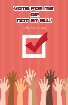 VOTE FOR ME OR NOT AT ALL!